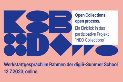 Open collections, open process: Ein Einblick in das partizipative Verbundprojekt “NEO Collections”