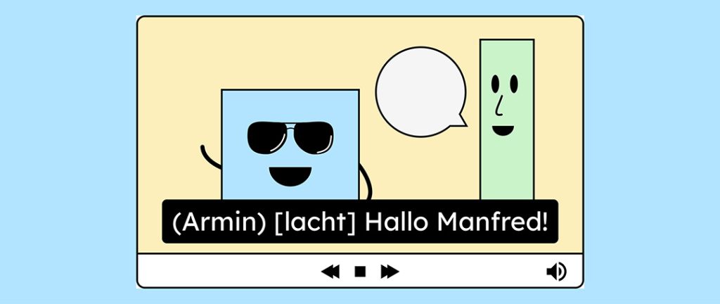 Illustration von einem Videoplayer. zwei rechteckige Comicfiguren stehen sich lächelnd gegenüber. Im Untertitel steht: (Armin) [lacht] Hallo, Manfred!